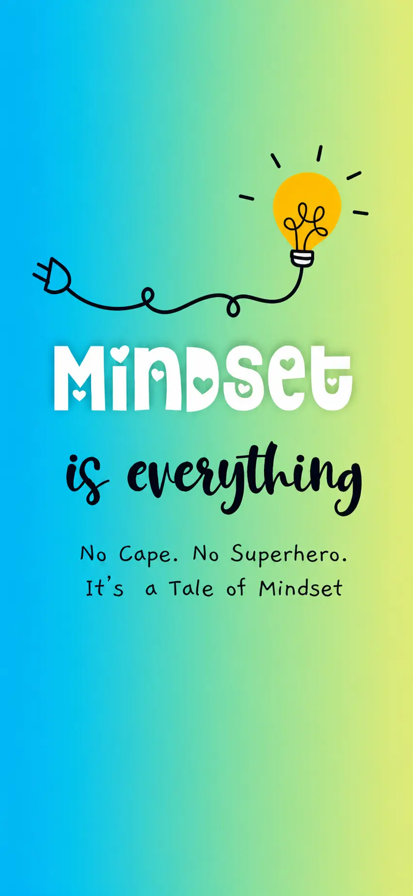 Mindset is everything. No cape. No superhero. It's a tale of mindset
